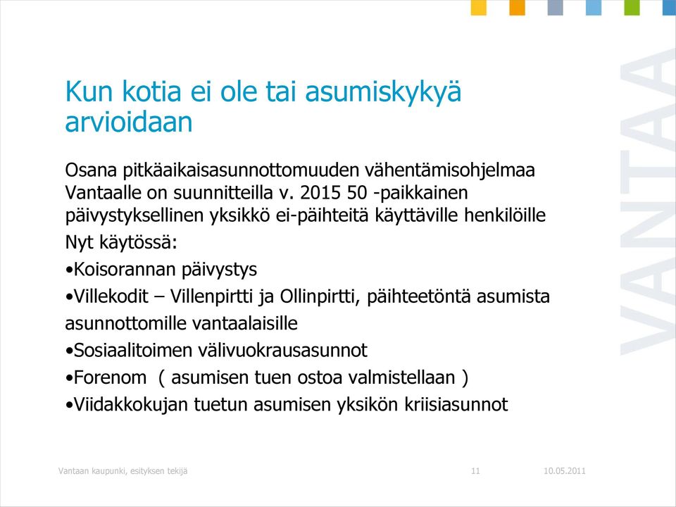 Villekodit Villenpirtti ja Ollinpirtti, päihteetöntä asumista asunnottomille vantaalaisille Sosiaalitoimen välivuokrausasunnot