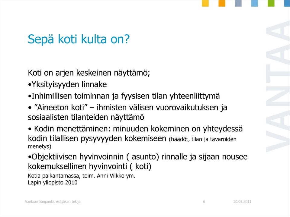 välisen vuorovaikutuksen ja sosiaalisten tilanteiden näyttämö Kodin menettäminen: minuuden kokeminen on yhteydessä kodin tilallisen