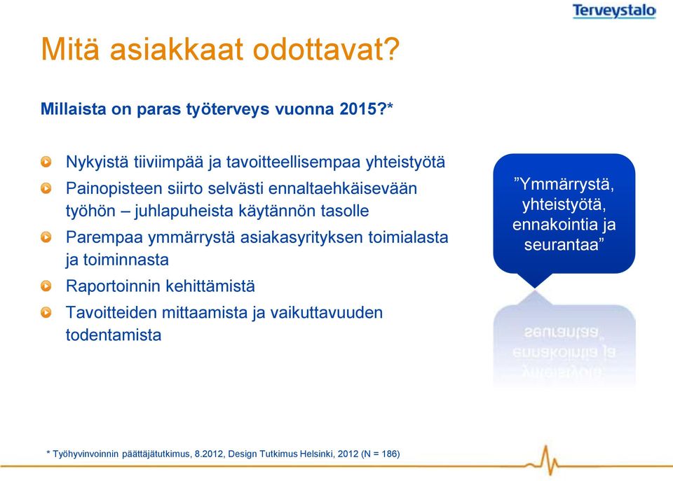 juhlapuheista käytännön tasolle Parempaa ymmärrystä asiakasyrityksen toimialasta ja toiminnasta Raportoinnin kehittämistä
