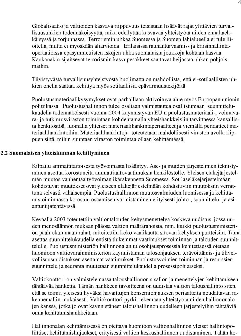 Erilaisissa rauhanturvaamis- ja kriisinhallintaoperaatioissa epäsymmetristen iskujen uhka suomalaisia joukkoja kohtaan kasvaa.