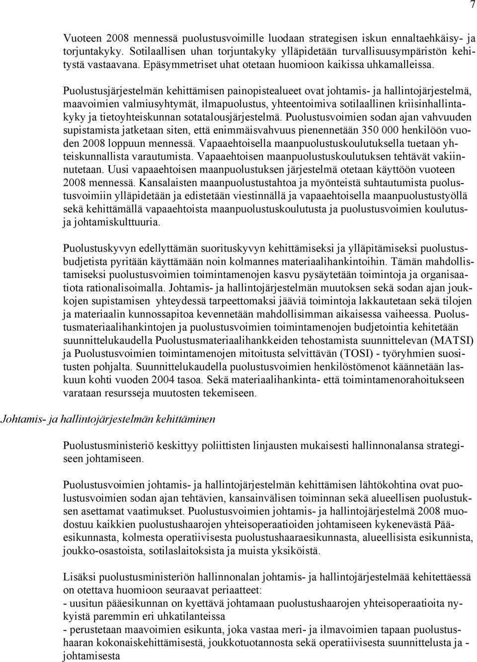 Puolustusjärjestelmän kehittämisen painopistealueet ovat johtamis- ja hallintojärjestelmä, maavoimien valmiusyhtymät, ilmapuolustus, yhteentoimiva sotilaallinen kriisinhallintakyky ja