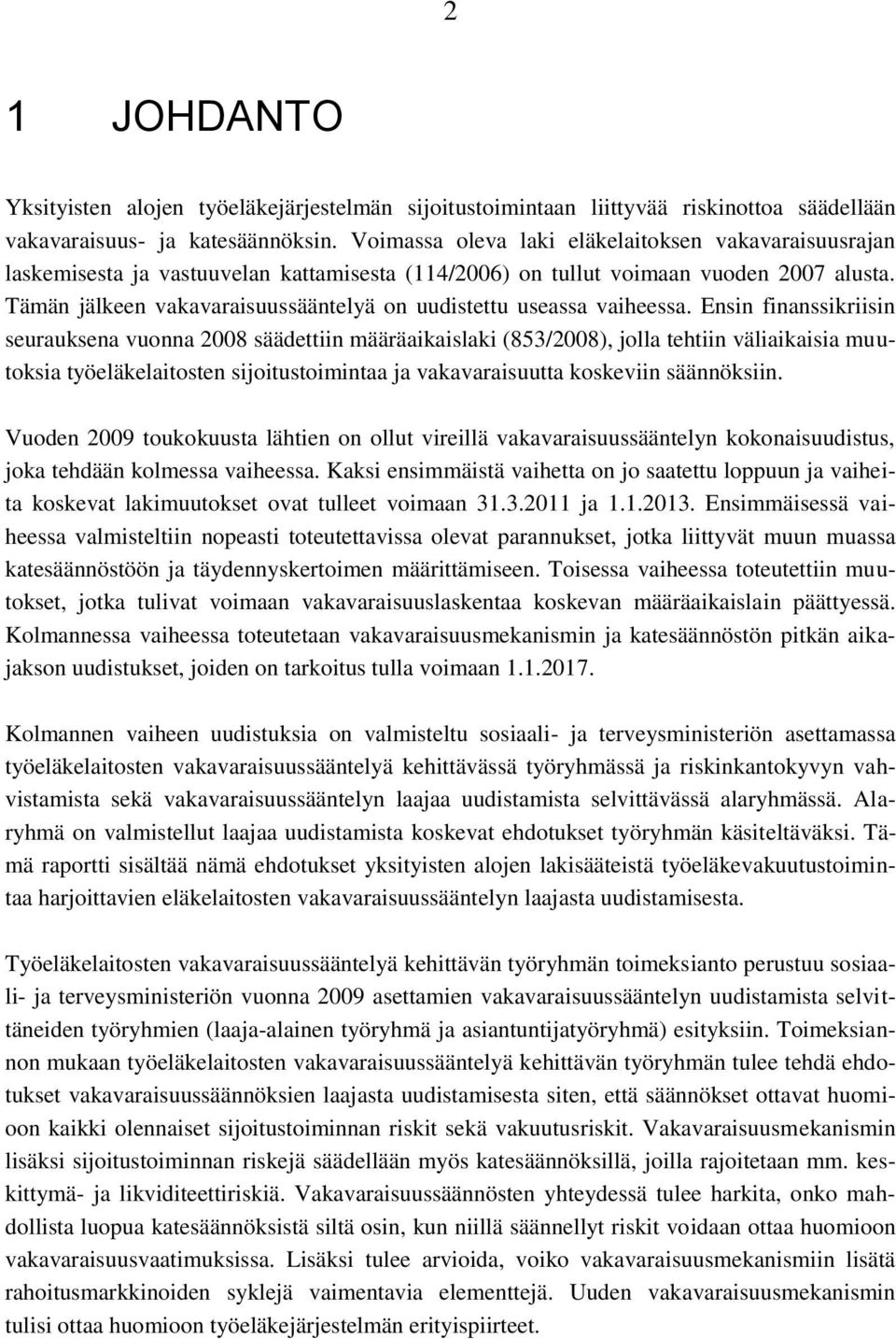 Tämän jälkeen vakavaraisuussääntelyä on uudistettu useassa vaiheessa.