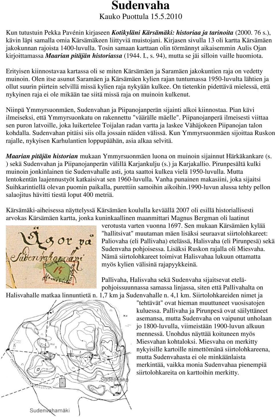 94), mutta se jäi silloin vaille huomiota. Erityisen kiinnostavaa kartassa oli se miten Kärsämäen ja Saramäen jakokuntien raja on vedetty muinoin.