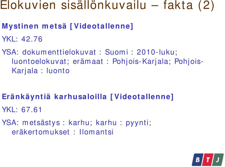 Pohjois-Karjala; Pohjois- Karjala : luonto Eränkäyntiä karhusaloilla