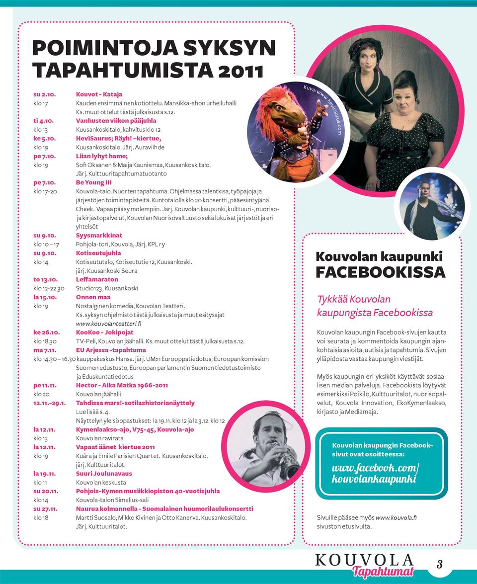 Nuorten tapahtuma. Ohjelmassa talentkisa, työpajoja ja järjestöjen toimintapisteitä. Kuntotalolla klo 20 konsertti, pääesiintyjänä Cheek. Vapaa pääsy molempiin. Järj.