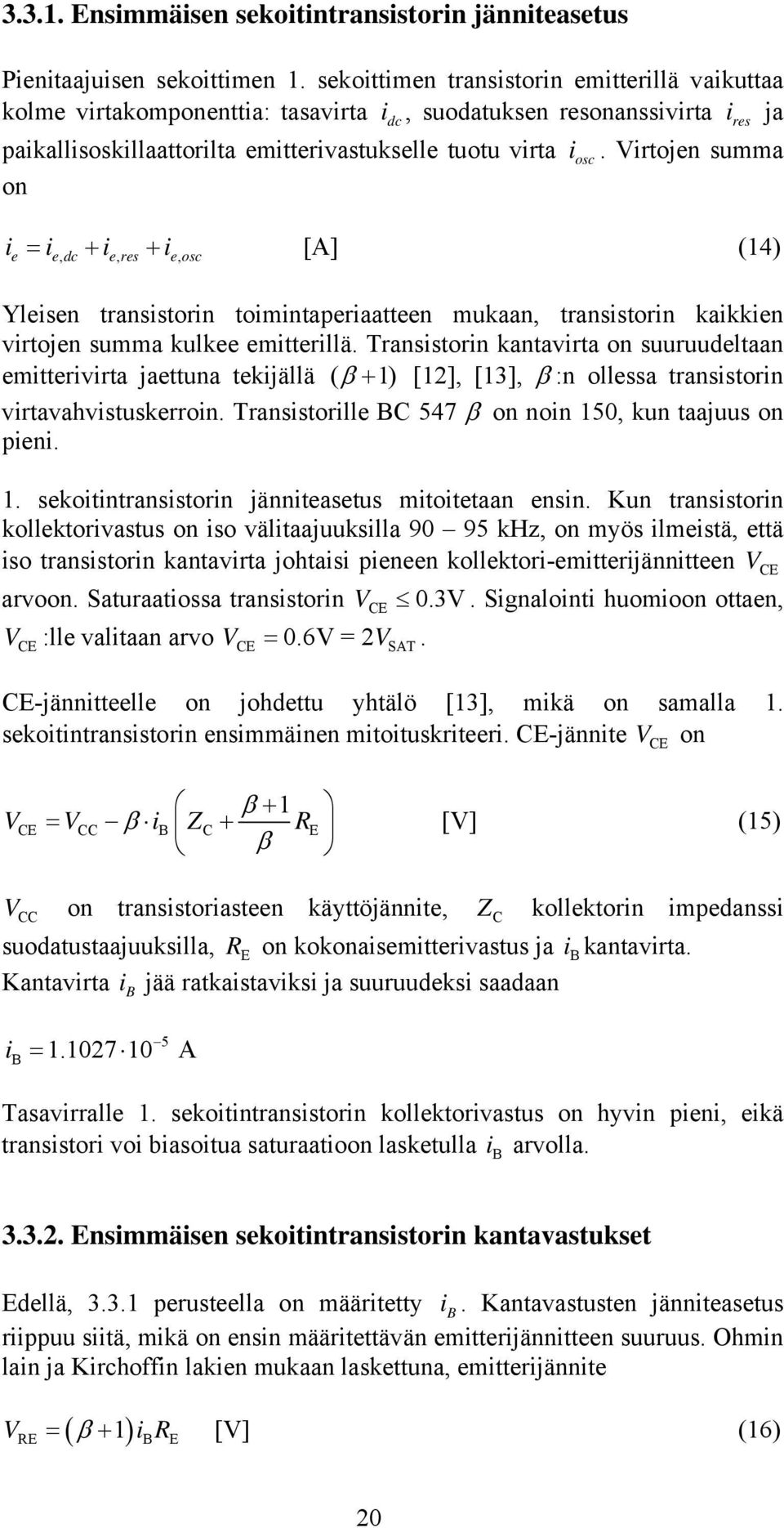 Virtojen summa on i i i i [A] (14) e e, dc e, res e, osc Yleisen transistorin toimintaperiaatteen mukaan, transistorin kaikkien virtojen summa kulkee emitterillä.