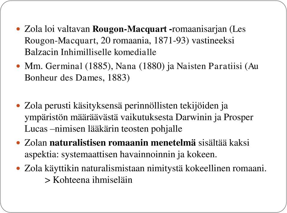 ympäristön määräävästä vaikutuksesta Darwinin ja Prosper Lucas nimisen lääkärin teosten pohjalle Zolan naturalistisen romaanin menetelmä