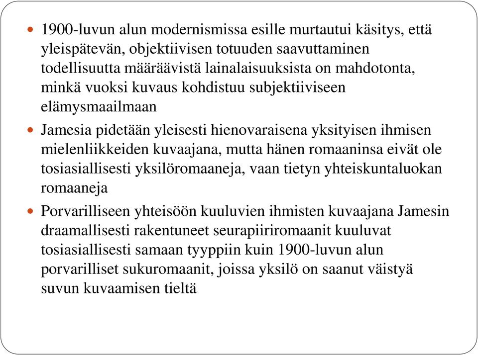 romaaninsa eivät ole tosiasiallisesti yksilöromaaneja, vaan tietyn yhteiskuntaluokan romaaneja Porvarilliseen yhteisöön kuuluvien ihmisten kuvaajana Jamesin