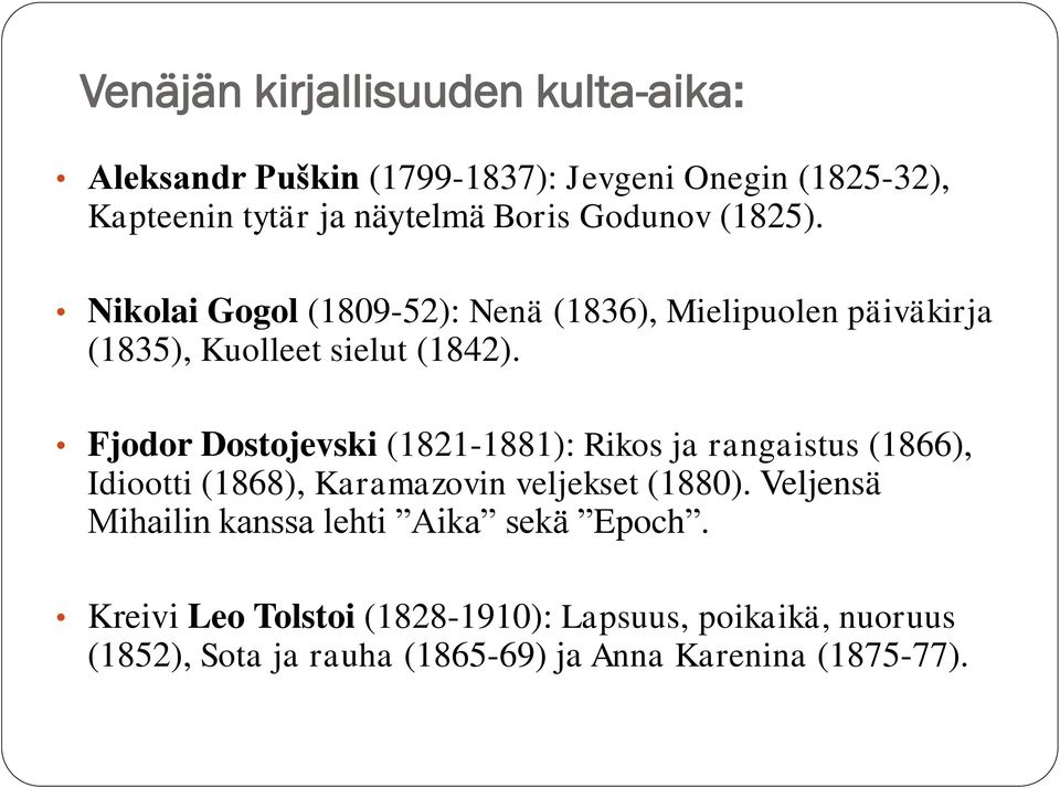 Fjodor Dostojevski (1821-1881): Rikos ja rangaistus (1866), Idiootti (1868), Karamazovin veljekset (1880).