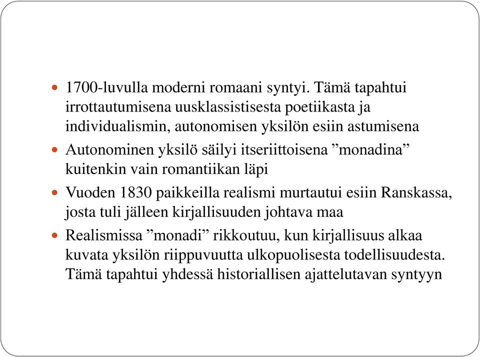 Autonominen yksilö säilyi itseriittoisena monadina kuitenkin vain romantiikan läpi Vuoden 1830 paikkeilla realismi murtautui