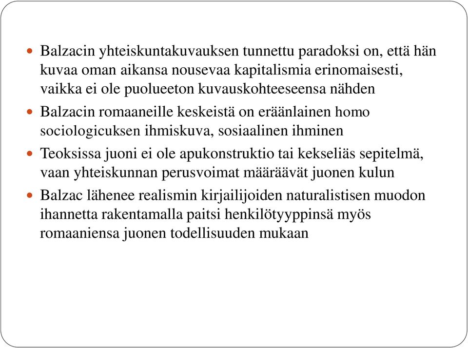 ihminen Teoksissa juoni ei ole apukonstruktio tai kekseliäs sepitelmä, vaan yhteiskunnan perusvoimat määräävät juonen kulun Balzac