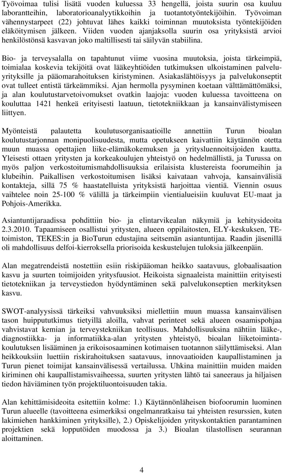 Viiden vuoden ajanjaksolla suurin osa yrityksistä arvioi henkilöstönsä kasvavan joko maltillisesti tai säilyvän stabiilina.