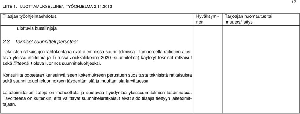 Joukkoliikenne 2020 -suunnitelma) käytetyt tekniset ratkaisut sekä liitteenä 1 oleva luonnos suunnitteluohjeeksi.