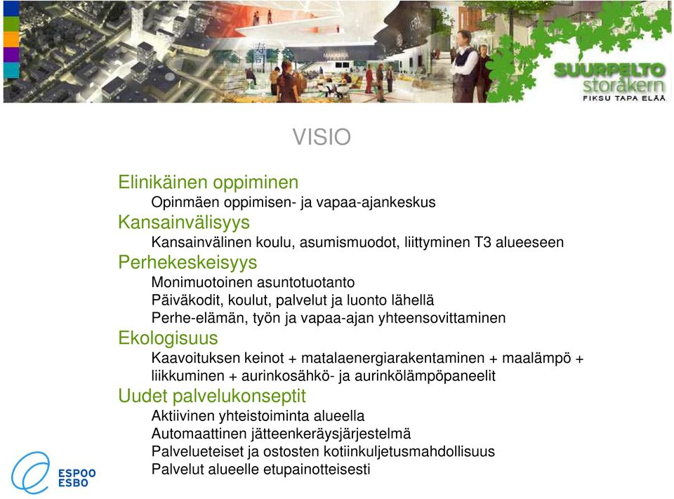 Ekologisuus Kaavoituksen keinot + matalaenergiarakentaminen + maalämpö + liikkuminen + aurinkosähkö- ja aurinkölämpöpaneelit Uudet palvelukonseptit