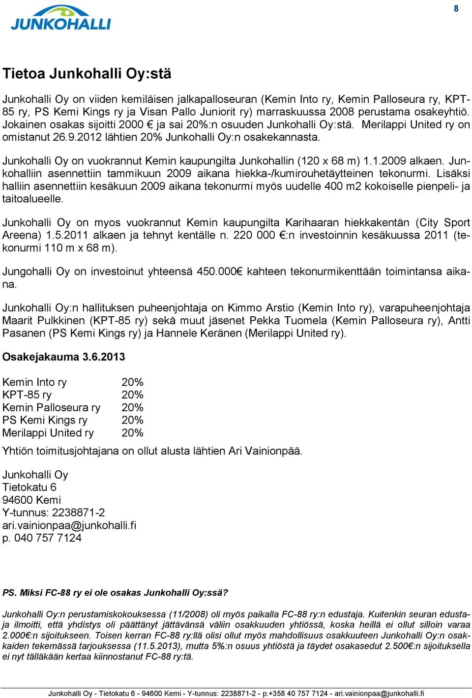 Junkohlliin nnttiin tmmikuun 2009 ikn hikk-/kumirouhtäyttinn tkonurmi. Liäki hlliin nnttiin käkuun 2009 ikn tkonurmi myö uudll 400 m2 kokoill pinpli- j titolull.