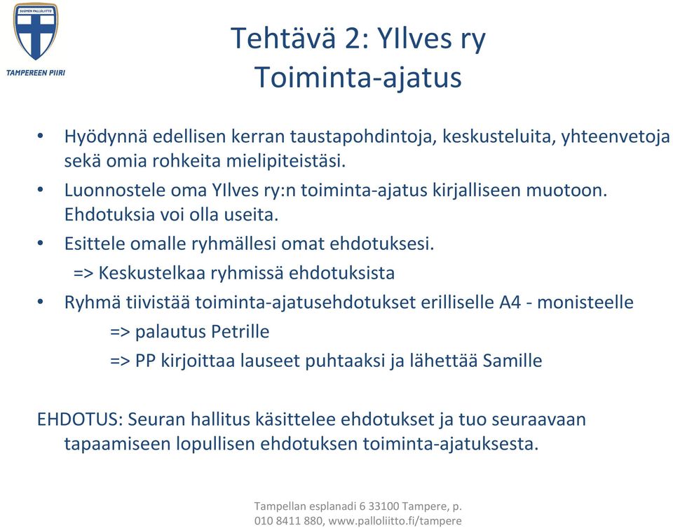 => Keskustelkaa ryhmissä ehdotuksista Ryhmä tiivistää toiminta-ajatusehdotukset erilliselle A4 - monisteelle => palautus Petrille => PP kirjoittaa
