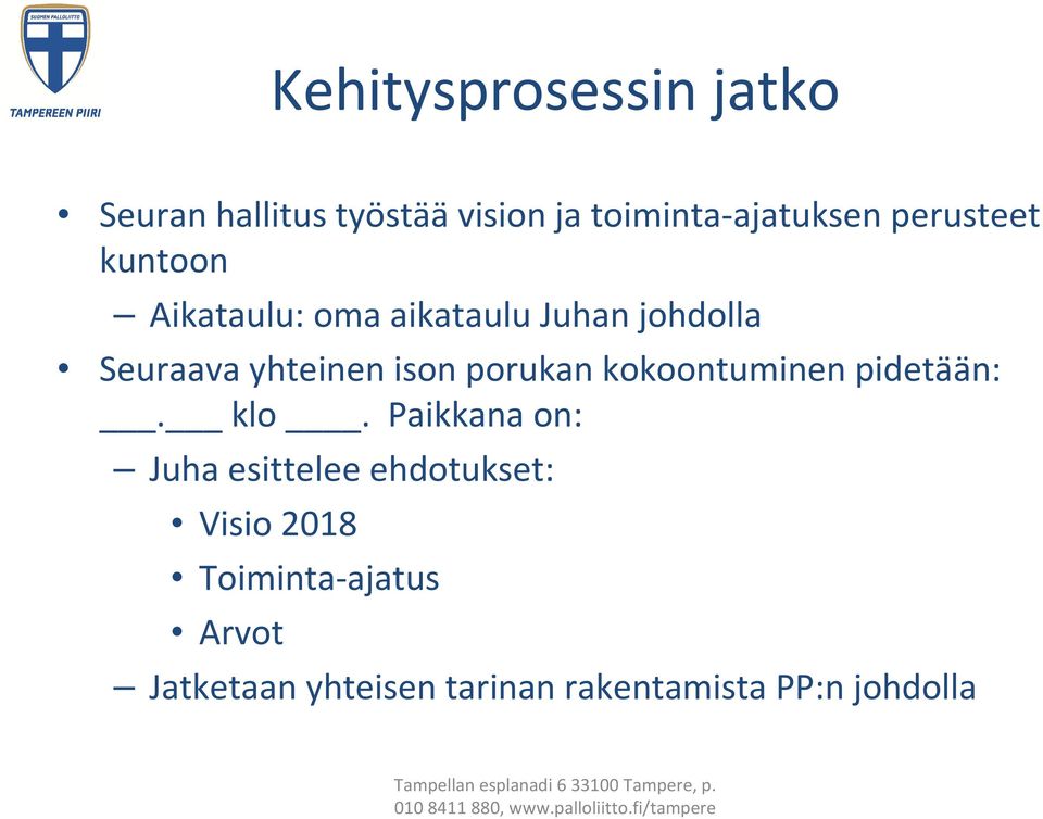 ison porukan kokoontuminen pidetään:. klo.