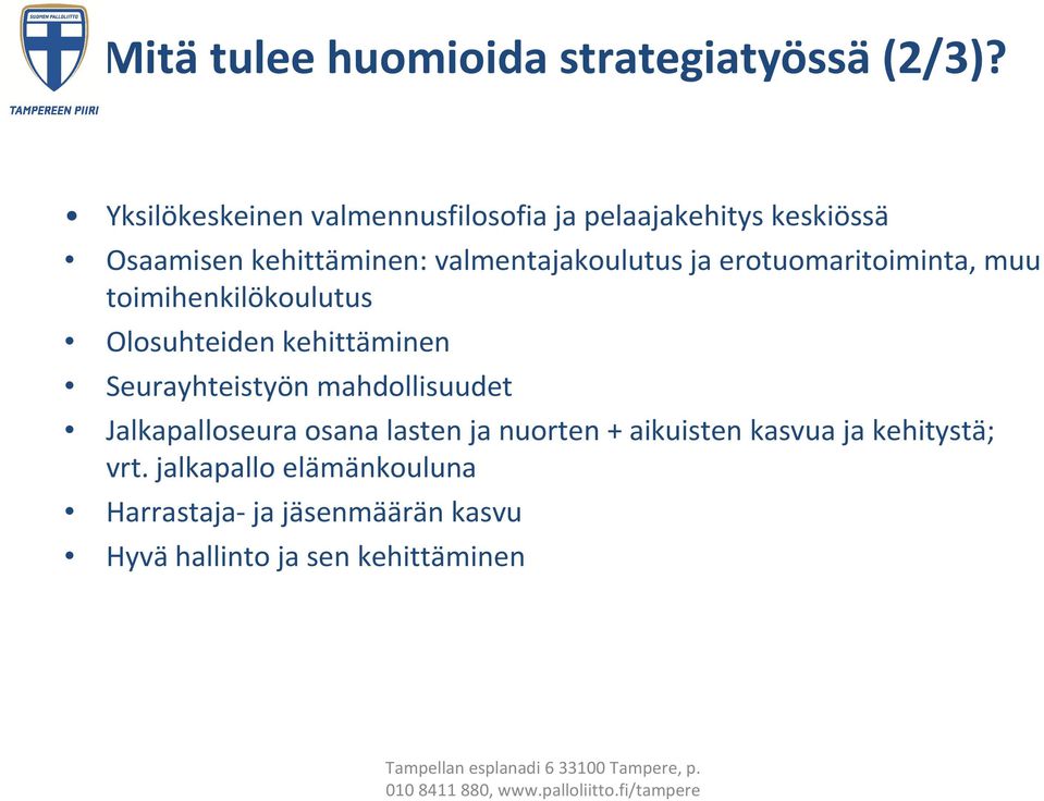 ja erotuomaritoiminta, muu toimihenkilökoulutus Olosuhteiden kehittäminen Seurayhteistyön mahdollisuudet