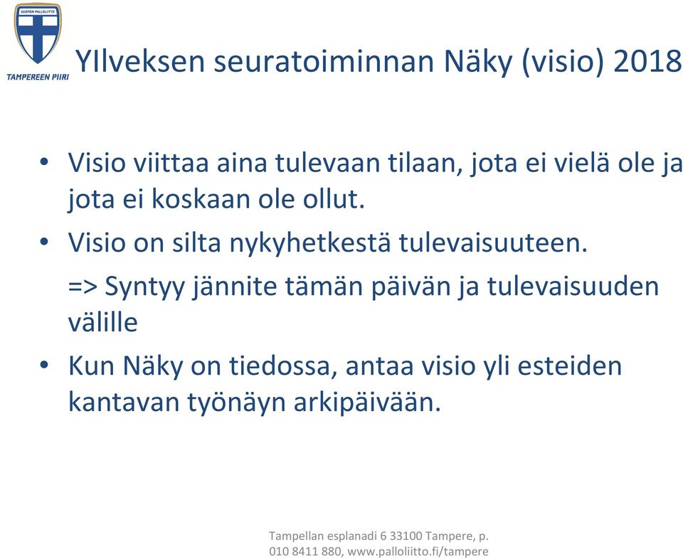 Visio on silta nykyhetkestä tulevaisuuteen.