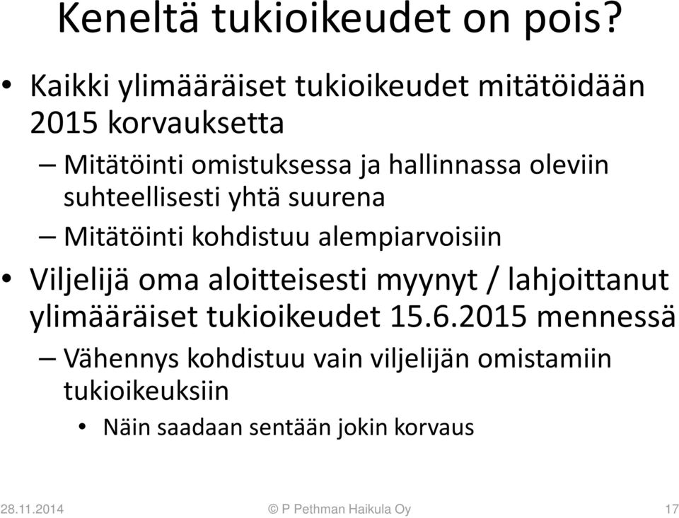 oleviin suhteellisesti yhtä suurena Mitätöinti kohdistuu alempiarvoisiin Viljelijä oma aloitteisesti myynyt