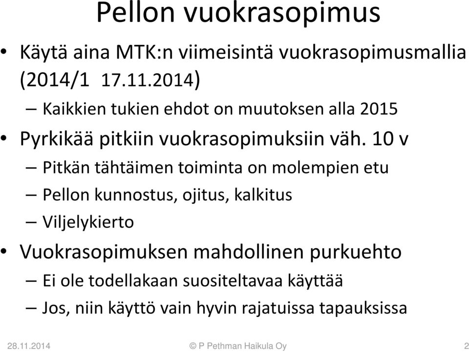 10 v Pitkän tähtäimen toiminta on molempien etu Pellon kunnostus, ojitus, kalkitus Viljelykierto