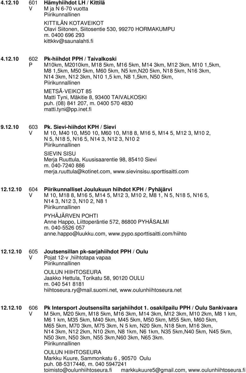 Mäkitie 8, 93400 TAIALKOSKI puh. (08) 841 207, m. 0400 570 4830 matti.tyni@pp.inet.fi 9.12.10 603 k.