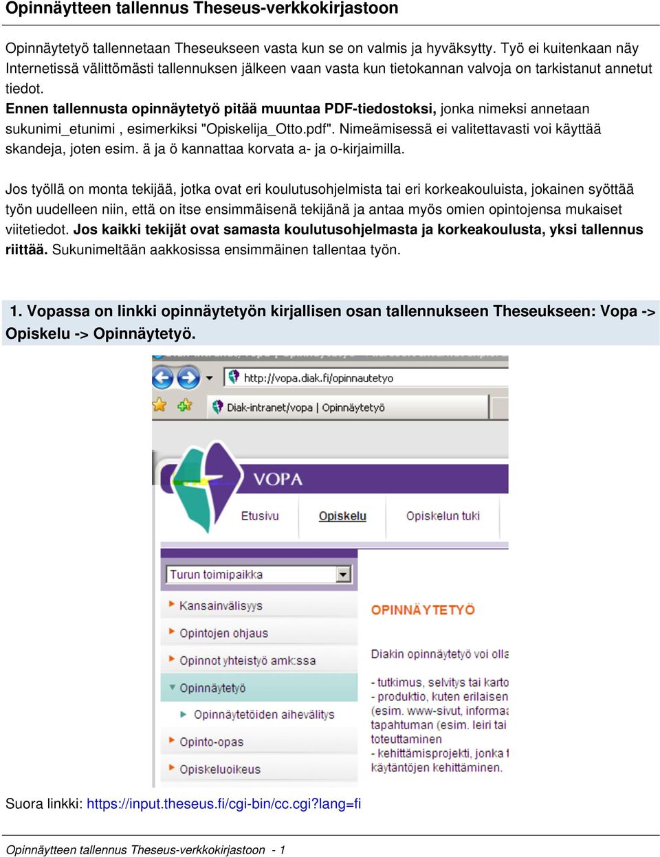 Ennen tallennusta opinnäytetyö pitää muuntaa PDF-tiedostoksi, jonka nimeksi annetaan sukunimi_etunimi, esimerkiksi "Opiskelija_Otto.pdf".
