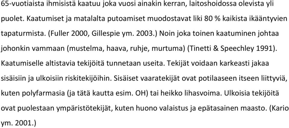 ) Noin joka toinen kaatuminen johtaa johonkin vammaan (mustelma, haava, ruhje, murtuma) (Tinetti & Speechley 1991). Kaatumiselle altistavia tekijöitä tunnetaan useita.