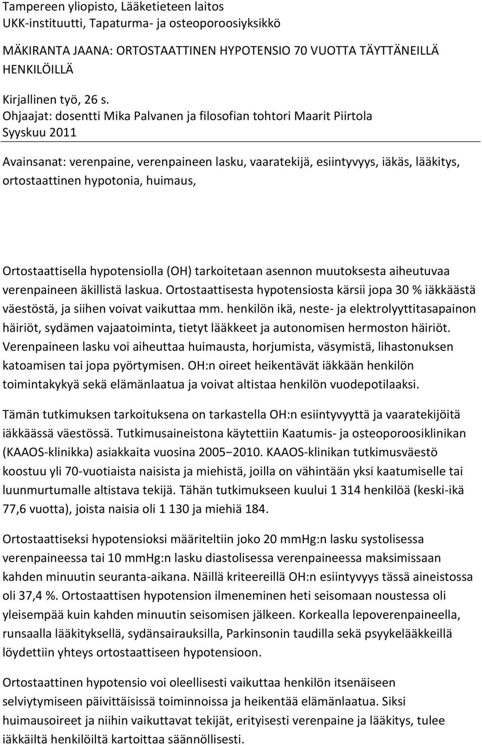 huimaus, Ortostaattisella hypotensiolla (OH) tarkoitetaan asennon muutoksesta aiheutuvaa verenpaineen äkillistä laskua.