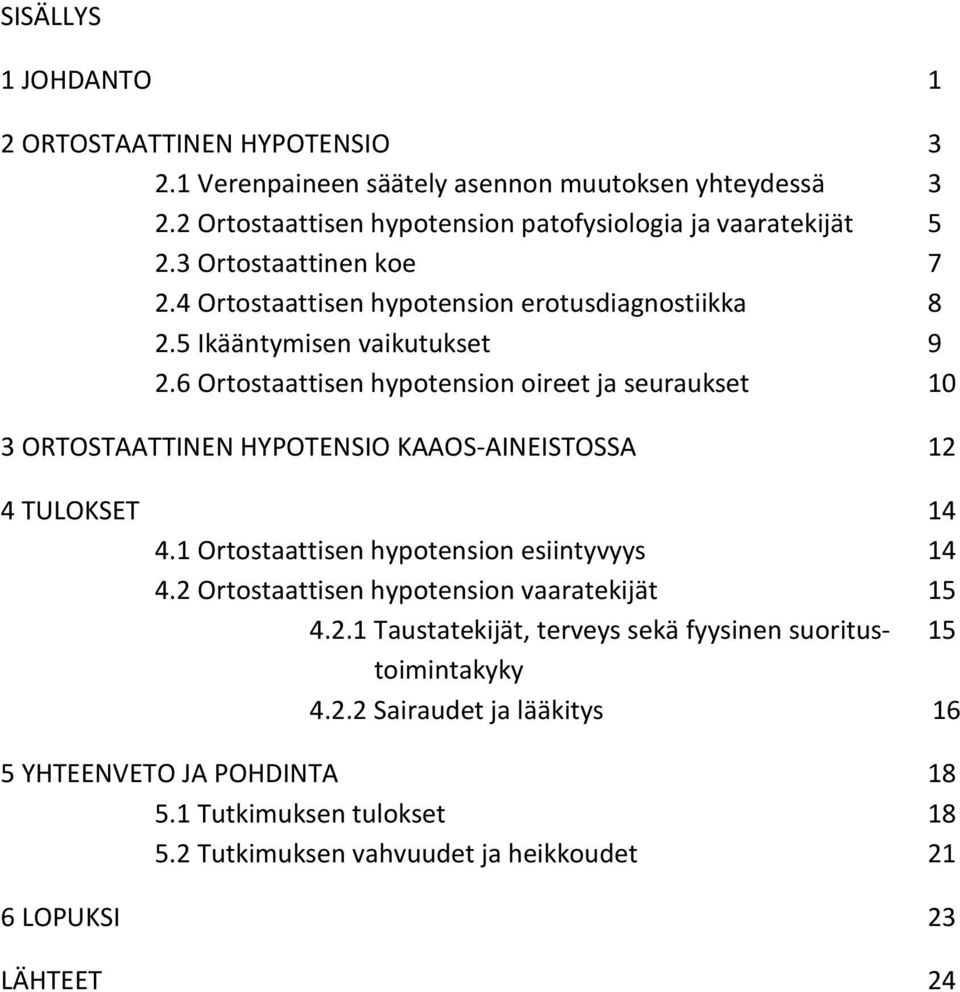 6 Ortostaattisen hypotension oireet ja seuraukset 10 3 ORTOSTAATTINEN HYPOTENSIO KAAOS-AINEISTOSSA 12 4 TULOKSET 14 4.1 Ortostaattisen hypotension esiintyvyys 14 4.