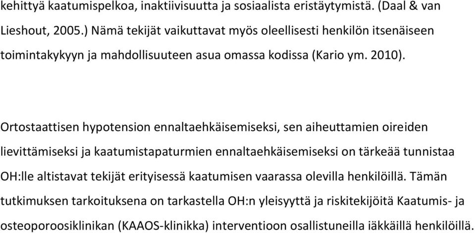 Ortostaattisen hypotension ennaltaehkäisemiseksi, sen aiheuttamien oireiden lievittämiseksi ja kaatumistapaturmien ennaltaehkäisemiseksi on tärkeää tunnistaa OH:lle