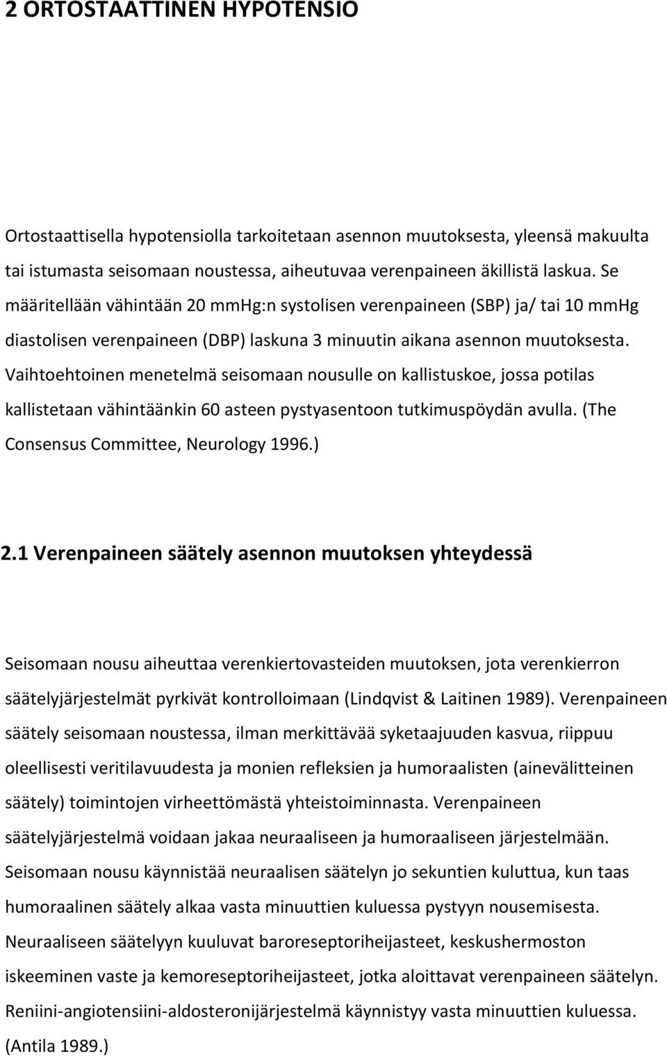 Vaihtoehtoinen menetelmä seisomaan nousulle on kallistuskoe, jossa potilas kallistetaan vähintäänkin 60 asteen pystyasentoon tutkimuspöydän avulla. (The Consensus Committee, Neurology 1996.) 2.