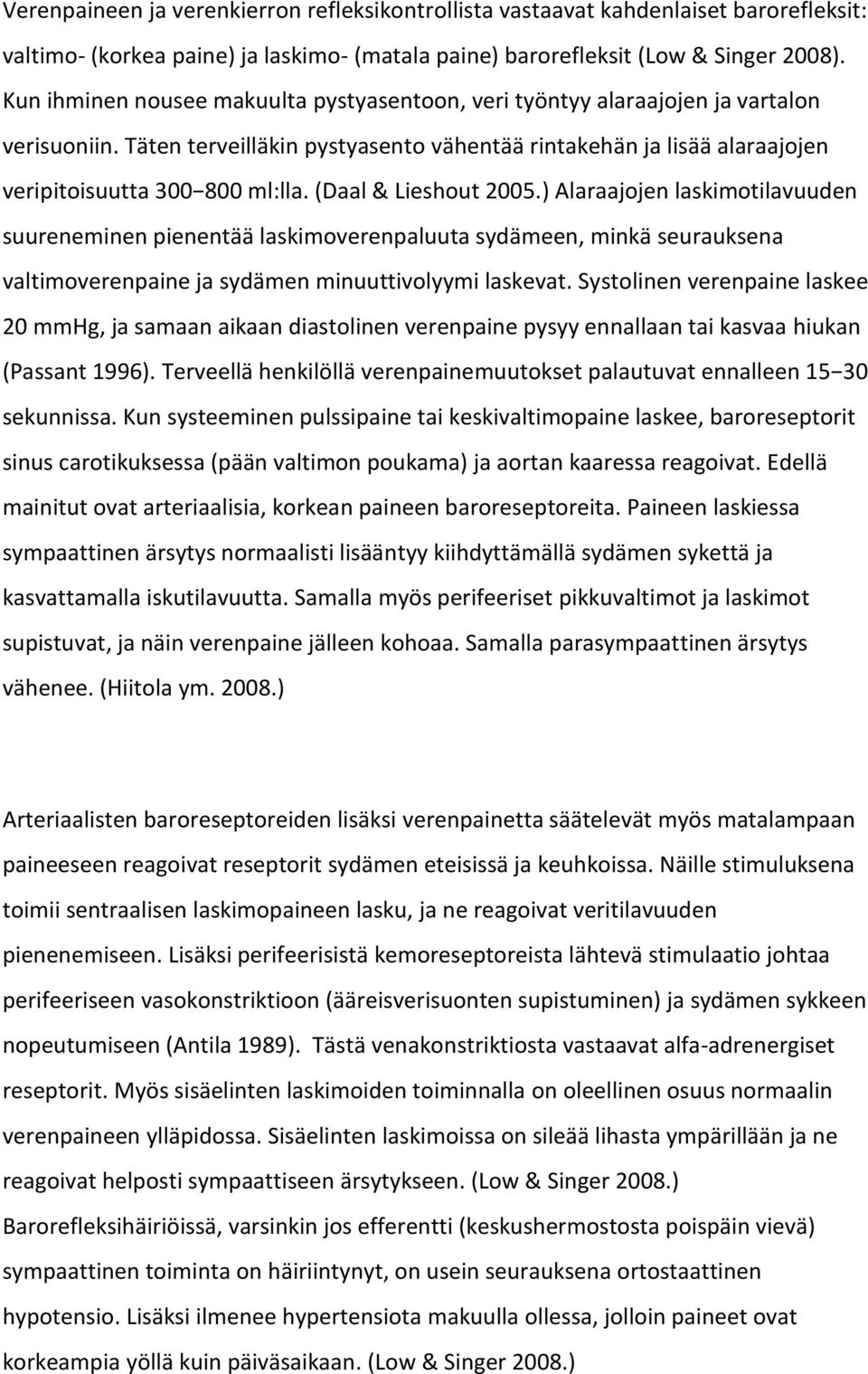 (Daal & Lieshout 2005.) Alaraajojen laskimotilavuuden suureneminen pienentää laskimoverenpaluuta sydämeen, minkä seurauksena valtimoverenpaine ja sydämen minuuttivolyymi laskevat.