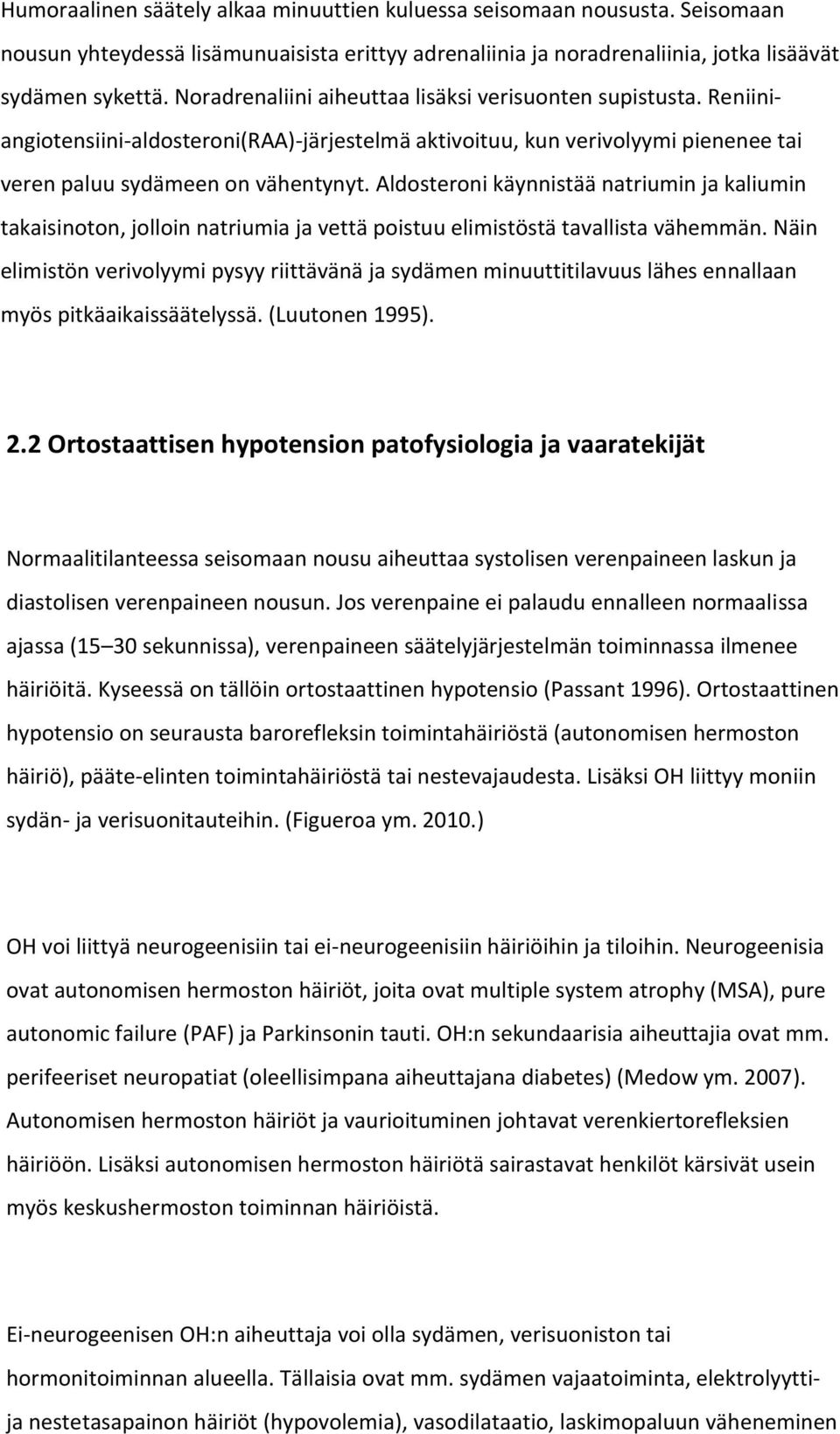 Aldosteroni käynnistää natriumin ja kaliumin takaisinoton, jolloin natriumia ja vettä poistuu elimistöstä tavallista vähemmän.