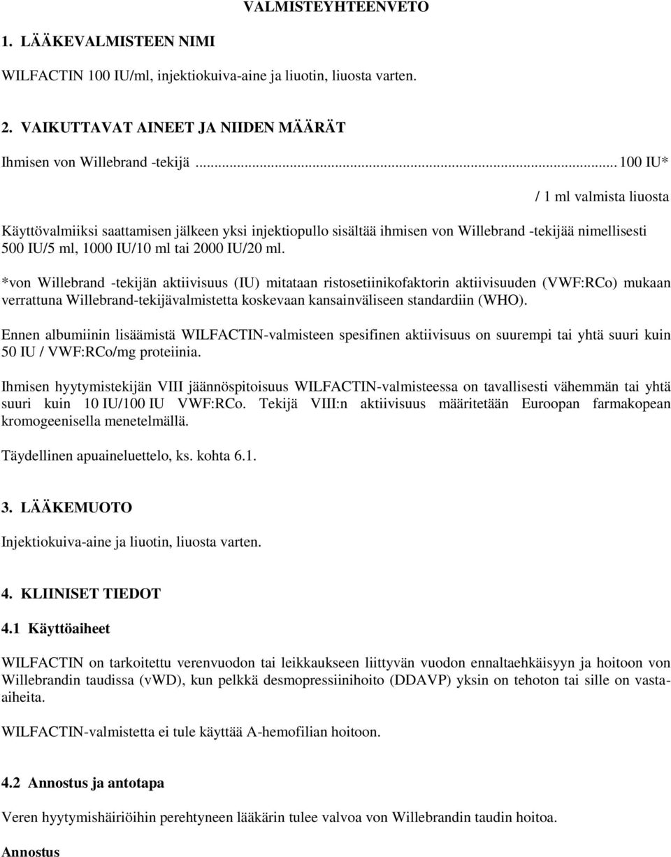 *von Willebrand -tekijän aktiivisuus (IU) mitataan ristosetiinikofaktorin aktiivisuuden (VWF:RCo) mukaan verrattuna Willebrand-tekijävalmistetta koskevaan kansainväliseen standardiin (WHO).