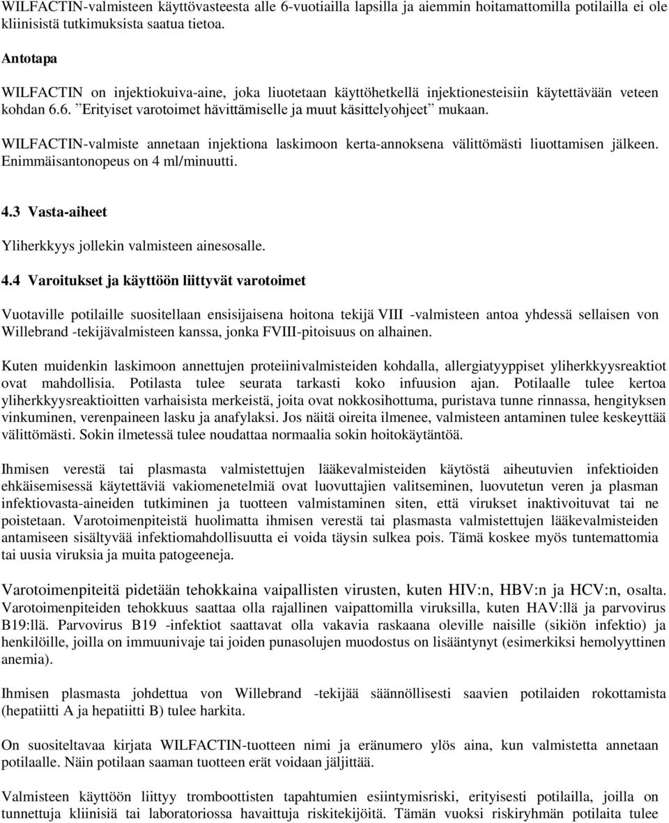 WILFACTIN-valmiste annetaan injektiona laskimoon kerta-annoksena välittömästi liuottamisen jälkeen. Enimmäisantonopeus on 4 ml/minuutti. 4.3 Vasta-aiheet Yliherkkyys jollekin valmisteen ainesosalle.