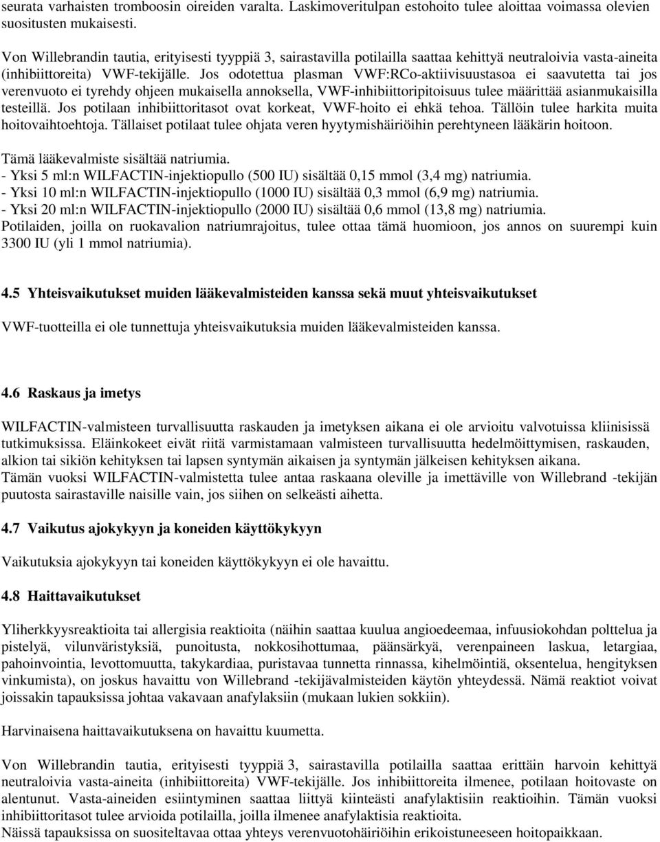 Jos odotettua plasman VWF:RCo-aktiivisuustasoa ei saavutetta tai jos verenvuoto ei tyrehdy ohjeen mukaisella annoksella, VWF-inhibiittoripitoisuus tulee määrittää asianmukaisilla testeillä.