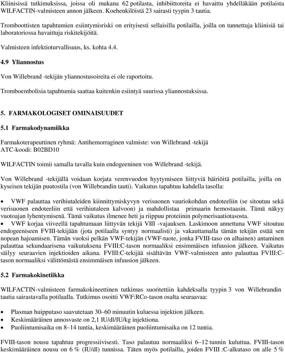 kohta 4.4. 4.9 Yliannostus Von Willebrand -tekijän yliannostusoireita ei ole raportoitu. Tromboembolisia tapahtumia saattaa kuitenkin esiintyä suurissa yliannostuksissa. 5.