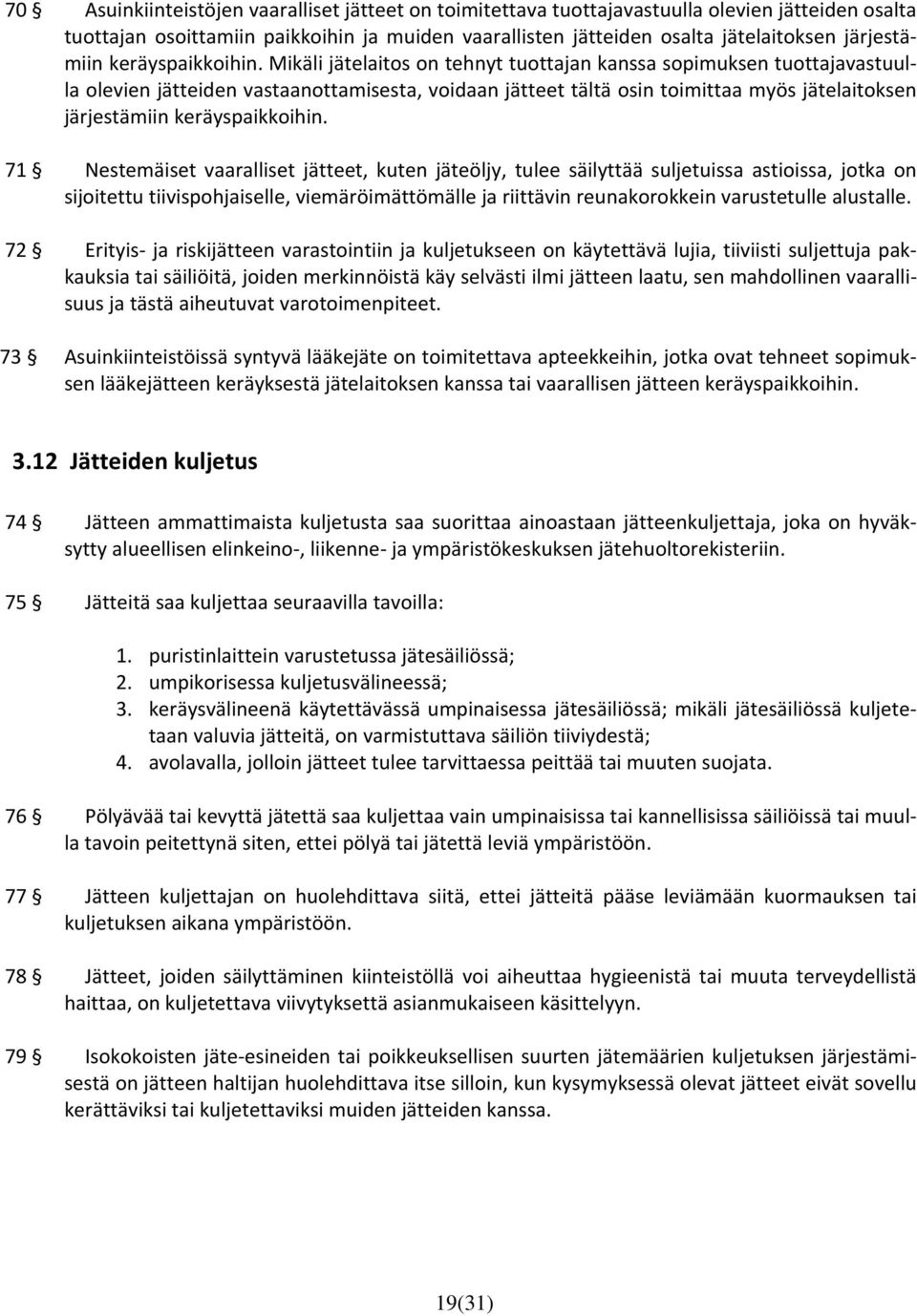 Mikäli jätelaitos on tehnyt tuottajan kanssa sopimuksen tuottajavastuulla olevien jätteiden vastaanottamisesta, voidaan jätteet tältä osin toimittaa myös jätelaitoksen  71 Nestemäiset vaaralliset