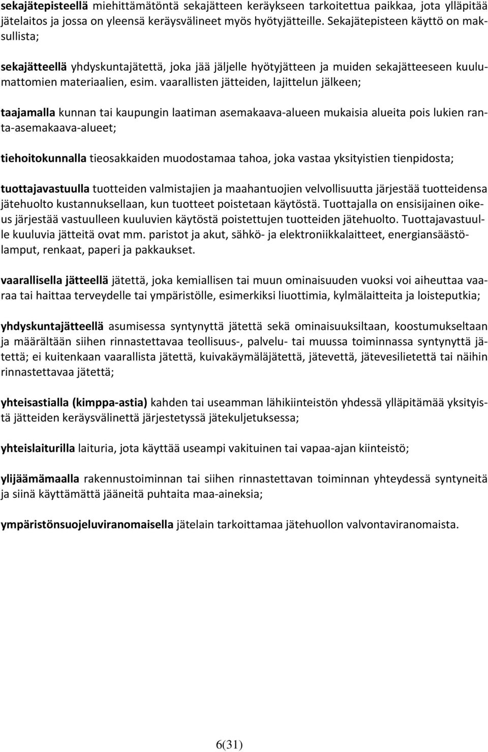 vaarallisten jätteiden, lajittelun jälkeen; taajamalla kunnan tai kaupungin laatiman asemakaava alueen mukaisia alueita pois lukien ranta asemakaava alueet; tiehoitokunnalla tieosakkaiden muodostamaa