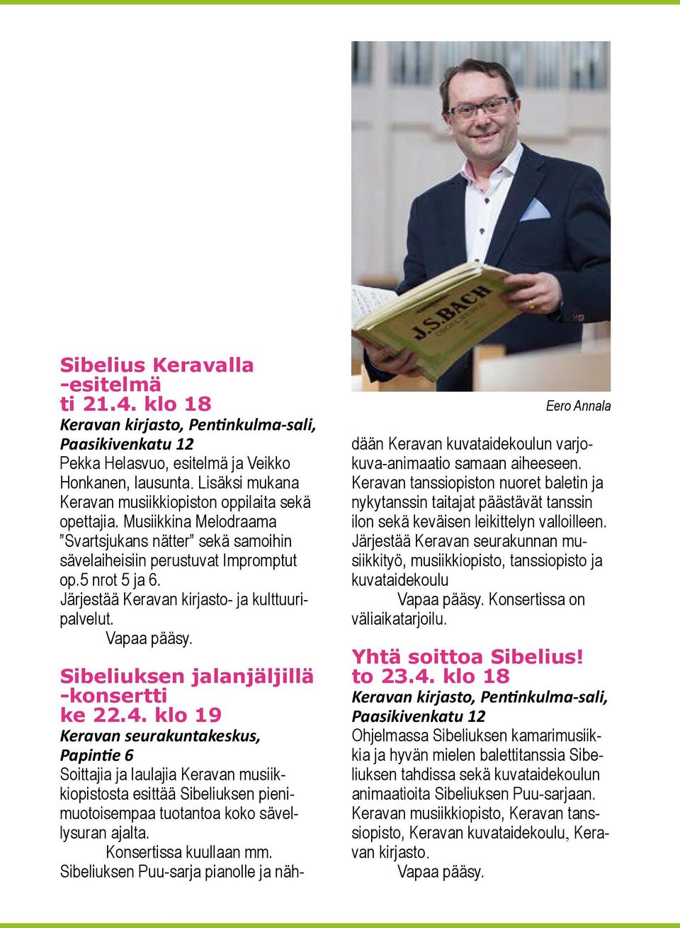 Järjestää Keravan kirjasto- ja kulttuuripalvelut. Vapaa pääsy. Sibeliuksen jalanjäljillä -konsertti ke 22.4.