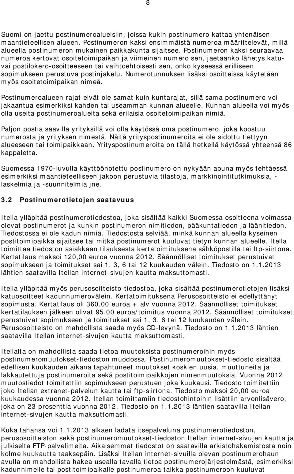 Postinumeron kaksi seuraavaa numeroa kertovat osoitetoimipaikan ja viimeinen numero sen, jaetaanko lähetys katuvai postilokero-osoitteeseen tai vaihtoehtoisesti sen, onko kyseessä erilliseen