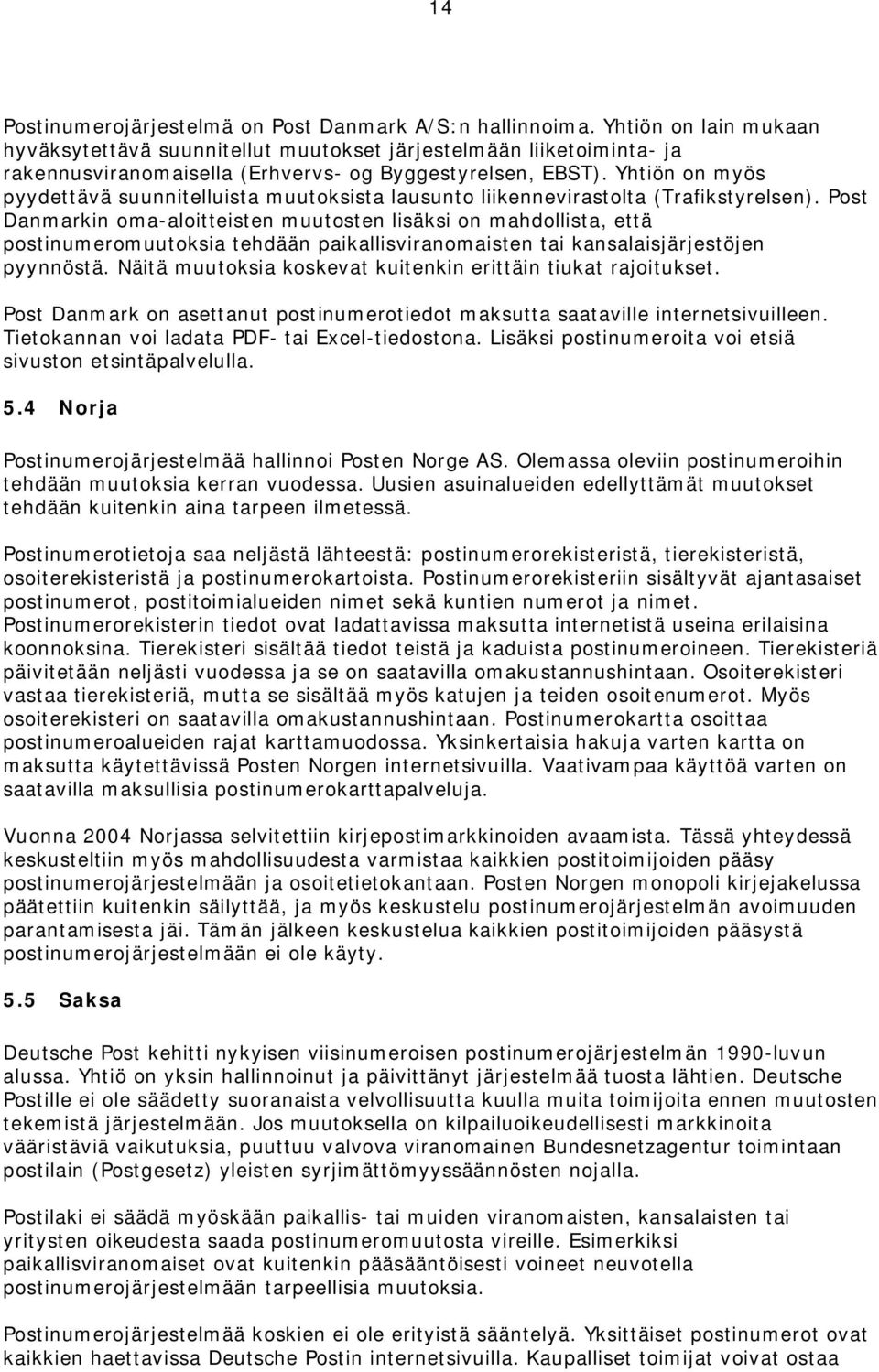 Yhtiön on myös pyydettävä suunnitelluista muutoksista lausunto liikennevirastolta (Trafikstyrelsen).