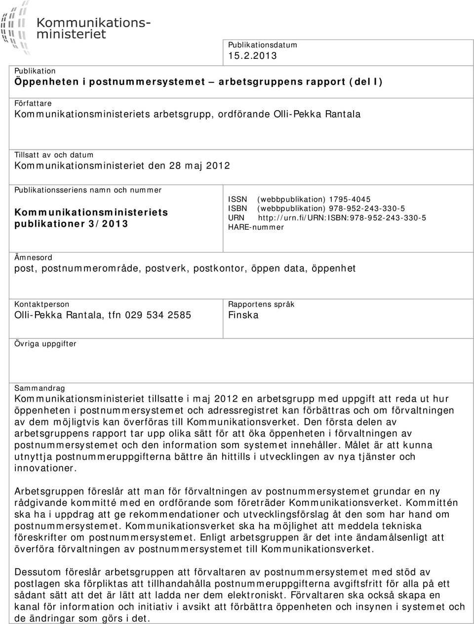 Kommunikationsministeriet den 28 maj 2012 Publikationsseriens namn och nummer Kommunikationsministeriets publikationer 3/2013 ISSN (webbpublikation) 1795-4045 ISBN (webbpublikation) 978-952-243-330-5