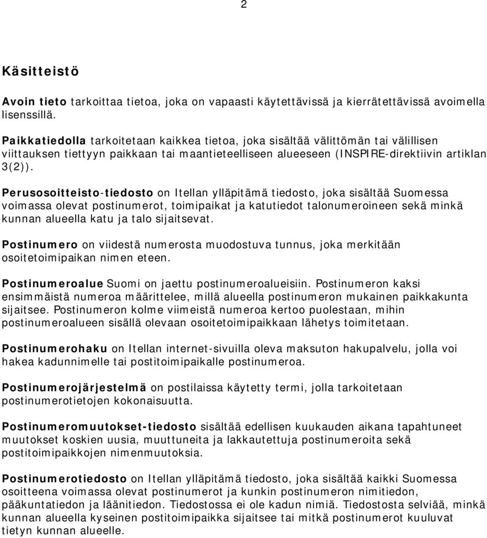 Perusosoitteisto-tiedosto on Itellan ylläpitämä tiedosto, joka sisältää Suomessa voimassa olevat postinumerot, toimipaikat ja katutiedot talonumeroineen sekä minkä kunnan alueella katu ja talo