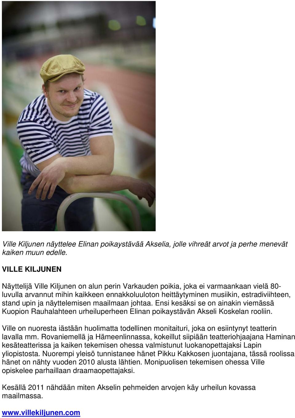 upin ja näyttelemisen maailmaan johtaa. Ensi kesäksi se on ainakin viemässä Kuopion Rauhalahteen urheiluperheen Elinan poikaystävän Akseli Koskelan rooliin.