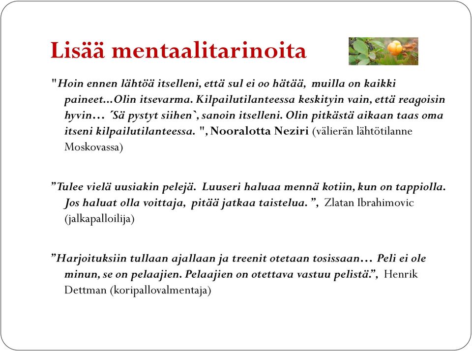 ", Nooralotta Neziri (välierän lähtötilanne Moskovassa) Tulee vielä uusiakin pelejä. Luuseri haluaa mennä kotiin, kun on tappiolla.