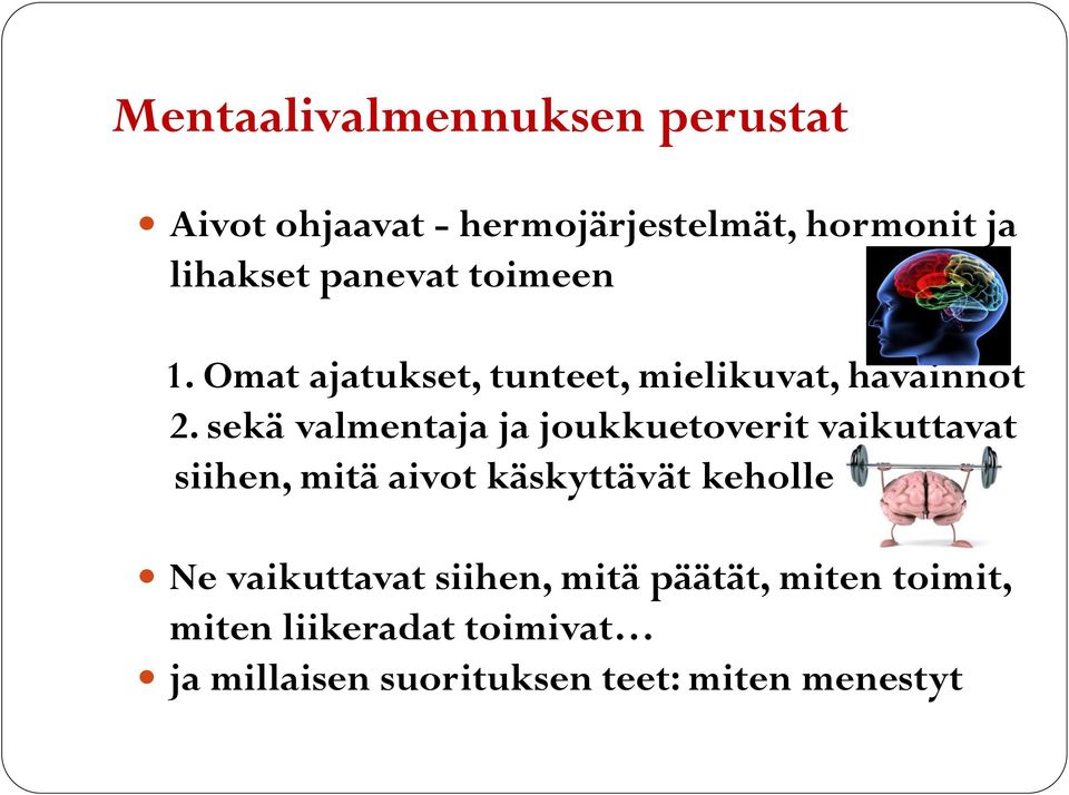 sekä valmentaja ja joukkuetoverit vaikuttavat siihen, mitä aivot käskyttävät keholle Ne