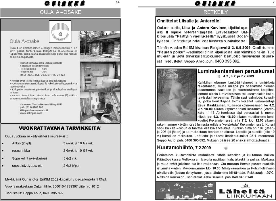 Ounasjotos EräSM 2002 -kilpailun v ideotallenteita 5 /kpl. RETKEILY Onnittelut Liisalle ja Anterolle!