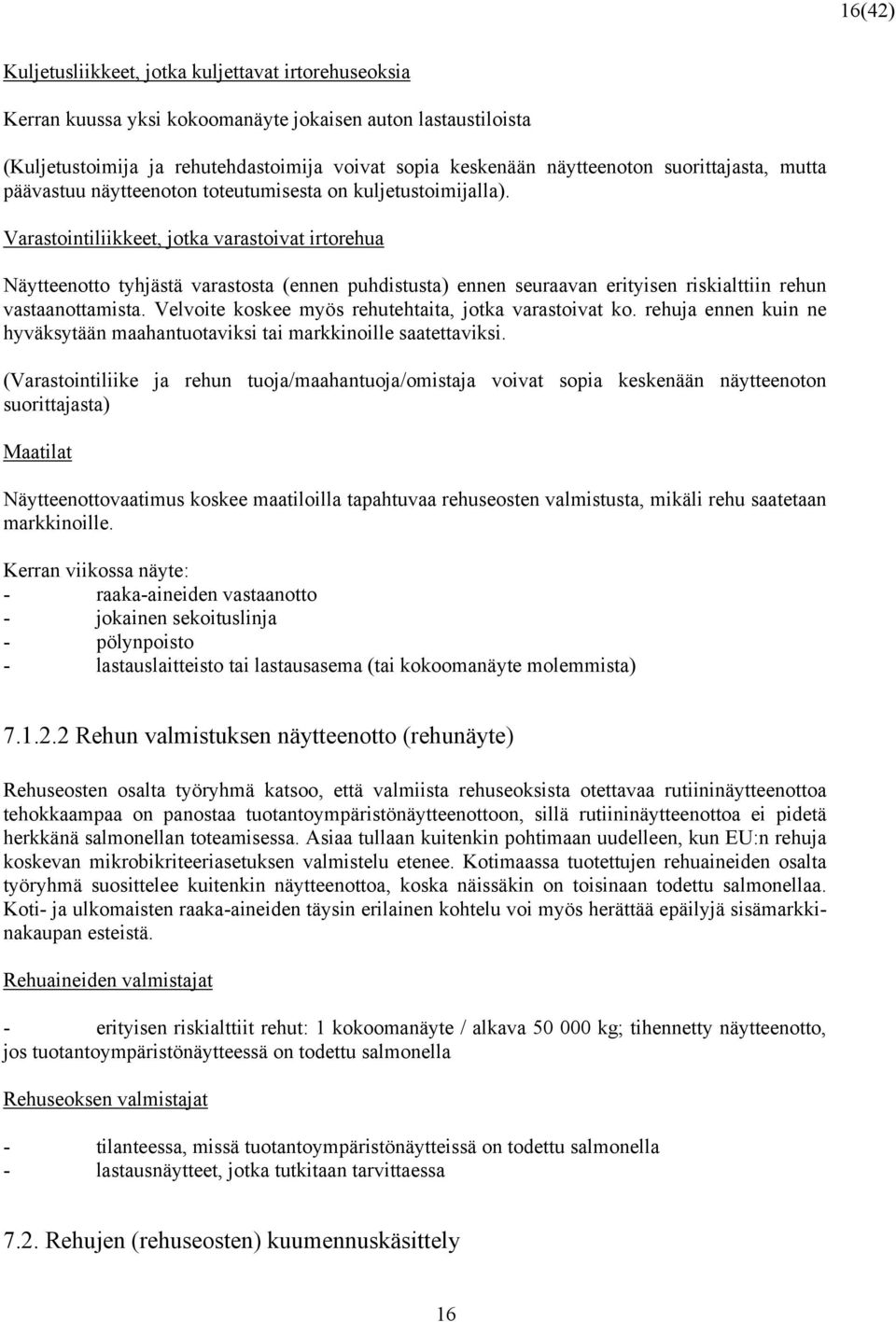 Varastointiliikkeet, jotka varastoivat irtorehua Näytteenotto tyhjästä varastosta (ennen puhdistusta) ennen seuraavan erityisen riskialttiin rehun vastaanottamista.